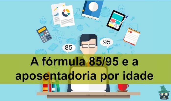 Capa do post A Fórmula 85/95 e a Aposentadoria por Idade → O Guia Completo?