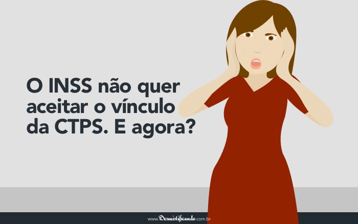 Post O INSS não quer aceitar o vínculo da CTPS. E agora?