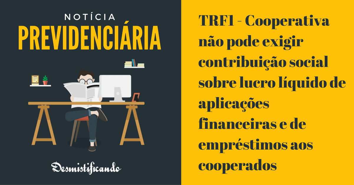 Capa do post TRF1 Cooperativa não pode exigir CSLL de aplicações financeiras