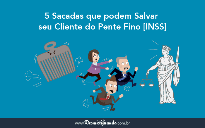 Capa do post 5 Sacadas que podem Salvar seu Cliente do Pente Fino INSS