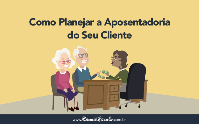 Post Como Planejar a Aposentadoria do Seu Cliente: Guia Completo